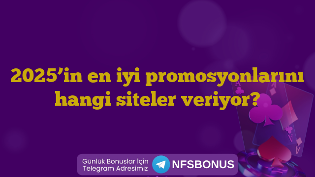 2025’in en iyi promosyonlarını hangi siteler veriyor?
