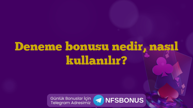 Deneme bonusu nedir, nasıl kullanılır?