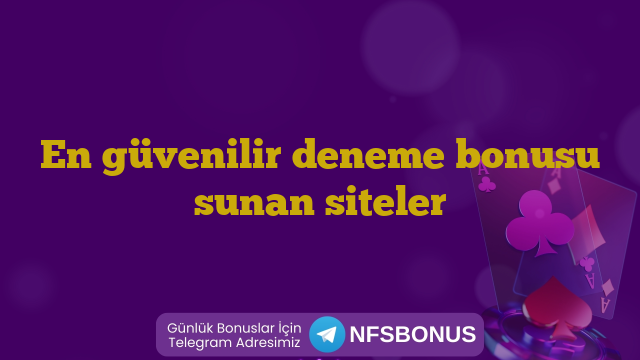 En güvenilir deneme bonusu sunan siteler